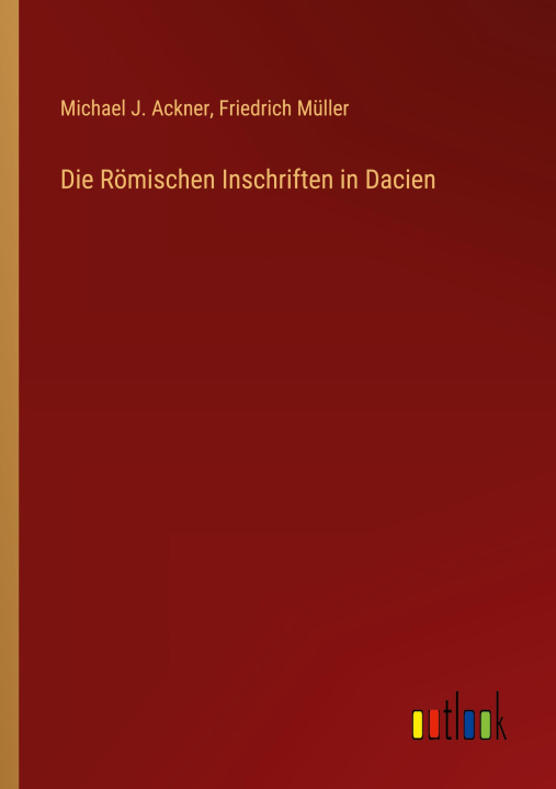Книга Die Römischen Inschriften in Dacien Friedrich Müller