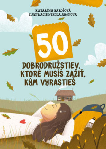 Könyv 50 dobrodružstiev, ktoré musíš zažiť, kým vyrastieš Katarína Barošová