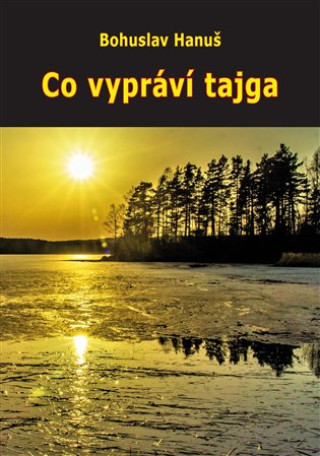 Kniha Co vypráví tajga (Zážitky se sibiřskými šamany) Bohuslav Hanuš