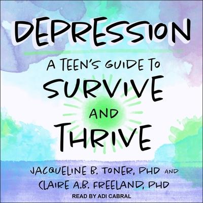 Digital Depression: A Teen's Guide to Survive and Thrive Claire A. B. Freeland