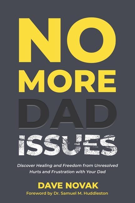 Carte No More Dad Issues: Discover Healing and Freedom from Unresolved Hurts and Frustration with Your Dad Samuel Huddleston