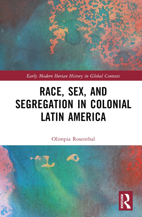 Kniha Race, Sex, and Segregation in Colonial Latin America Rosenthal