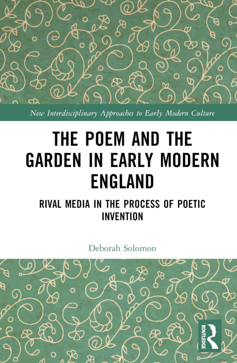 Kniha Poem and the Garden in Early Modern England Deborah Solomon