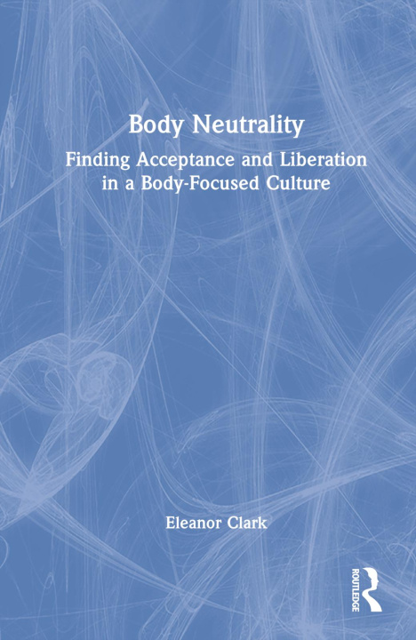 Kniha Body Neutrality Eleanor Clark