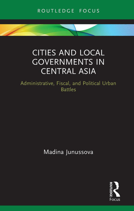 Kniha Cities and Local Governments in Central Asia Madina Junussova