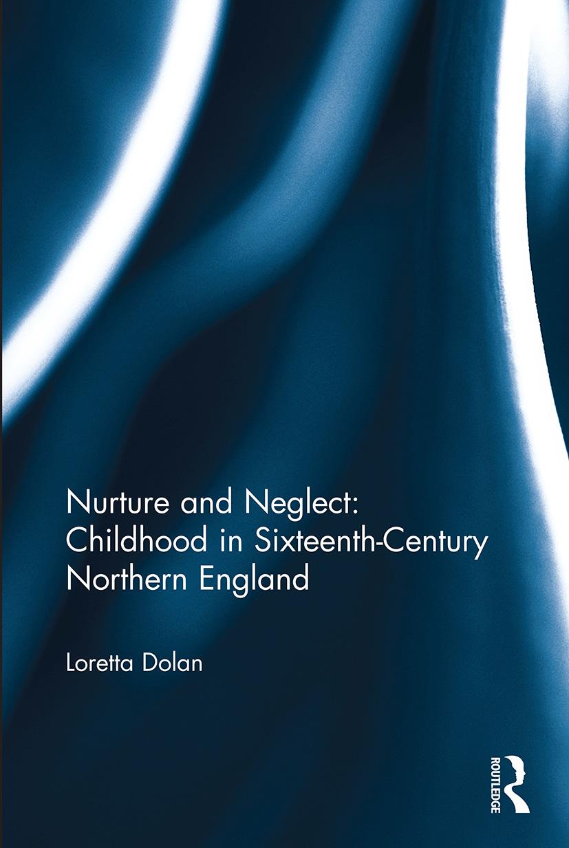 Buch Nurture and Neglect: Childhood in Sixteenth-Century Northern England Loretta (University of Western Australia) Dolan