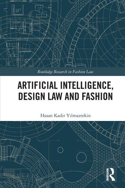 Könyv Artificial Intelligence, Design Law and Fashion Hasan Kadir Yilmaztekin