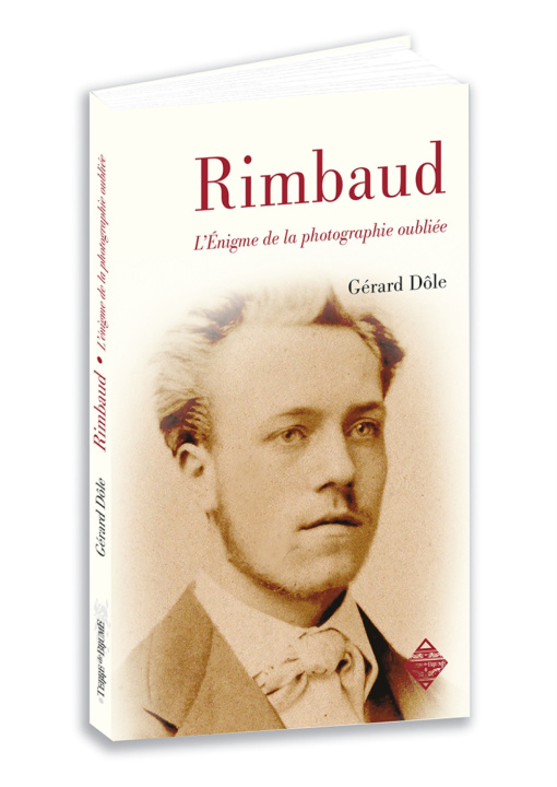 Boek ARTHUR RAIMBAUD : LA PHOTOGRAPHIE OUBLIEE DOLE GERARD