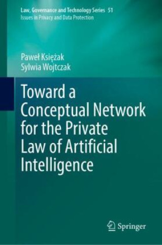 Книга Toward a Conceptual Network for the Private Law of Artificial Intelligence Pawel Ksiezak