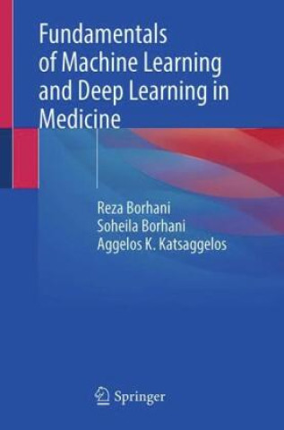 Könyv Fundamentals of Machine Learning and Deep Learning in Medicine Soheila Borhani