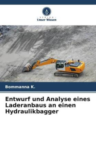 Knjiga Entwurf und Analyse eines Laderanbaus an einen Hydraulikbagger Bommanna K.
