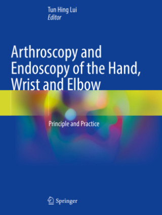 Книга Arthroscopy and Endoscopy of the Hand, Wrist and Elbow Tun Hing Lui