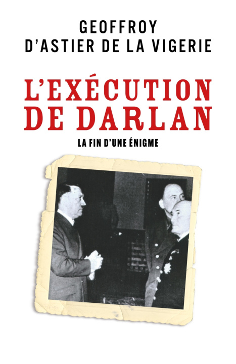 Knjiga L'Exécution de Darlan Geoffroy d'Astier de La Vigerie