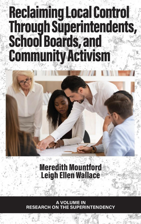 Buch Reclaiming Local Control Through Superintendents, School Boards, and Community Activism Leigh Ellen Wallace