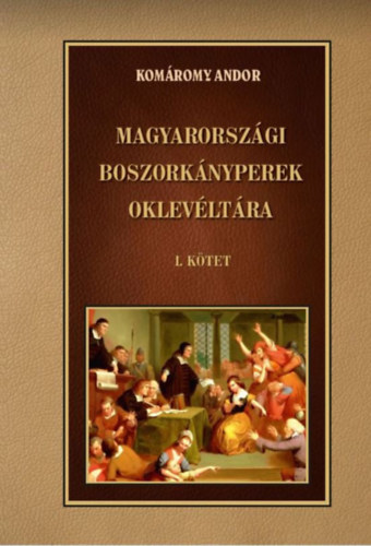 Carte Magyarországi boszorkányperek oklevéltára I. kötet Komáromy Andor