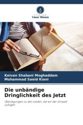 Knjiga Die unbändige Dringlichkeit des Jetzt Mohammad Saeid Kiani