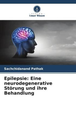Könyv Epilepsie: Eine neurodegenerative Störung und ihre Behandlung 