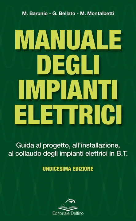 Könyv Manuale degli impianti elettrici. Guida al progetto, all'installazione ed al collaudo degli impianti elettrici in B.T. Massimo Baronio