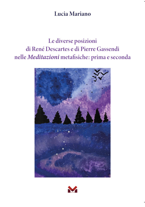 Kniha diverse posizioni di René Descartes e di Pierre Gassendi nelle Meditazioni metafisiche: prima e seconda Lucia Mariano