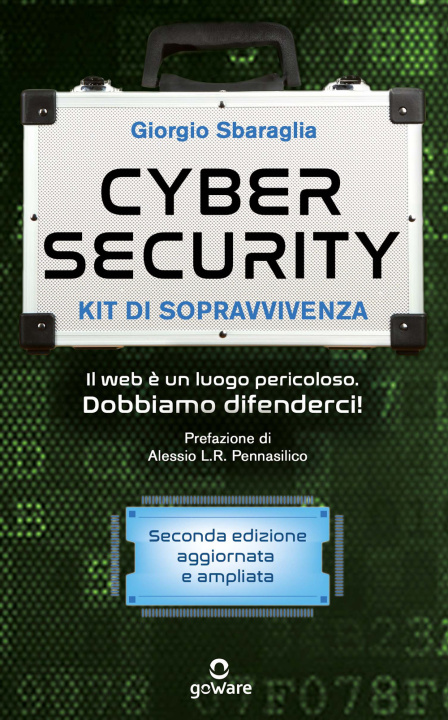 Книга Cybersecurity. Kit di sopravvivenza. Il web è un luogo pericoloso. Dobbiamo difenderci! Giorgio Sbaraglia
