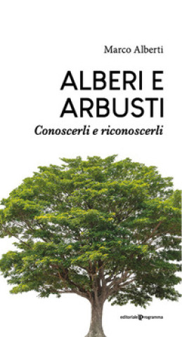 Carte Alberi e arbusti. Conoscerli e riconoscerli Marco Alberti