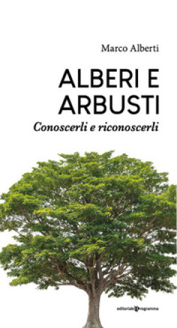 Książka Alberi e arbusti. Conoscerli e riconoscerli Marco Alberti