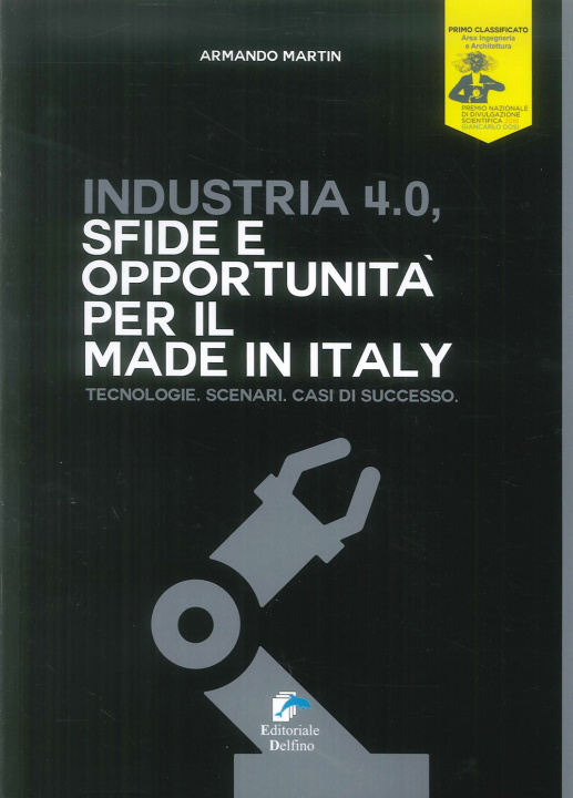 Kniha Industria 4.0. Sfide e opportunità per il made in Italy. Tecnologie. Scenari. Casi di successo Armando Martin