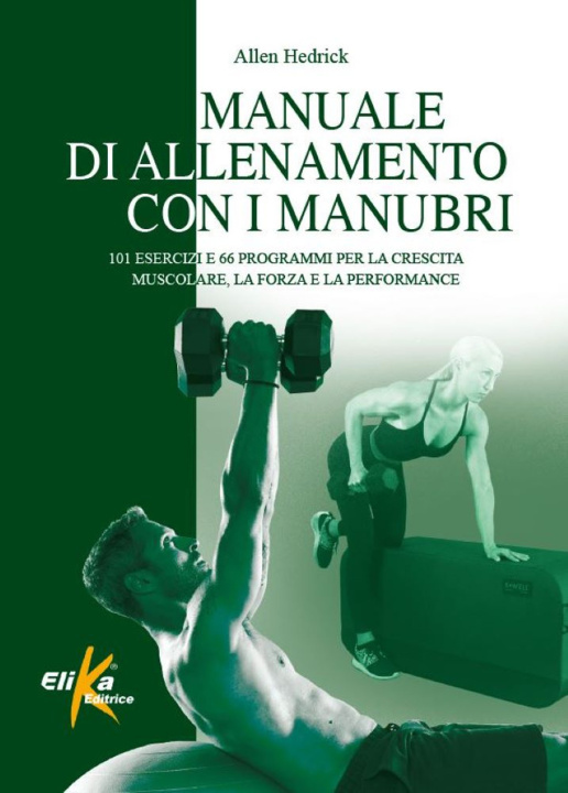 Könyv Manuale di allenamento con i manubri. 101 esercizi e 66 programmi per la crescita muscolare, la forza e la performance Allen Hedrick