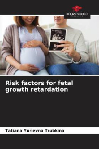 Knjiga Risk factors for fetal growth retardation Tatiana Yurievna Trubkina