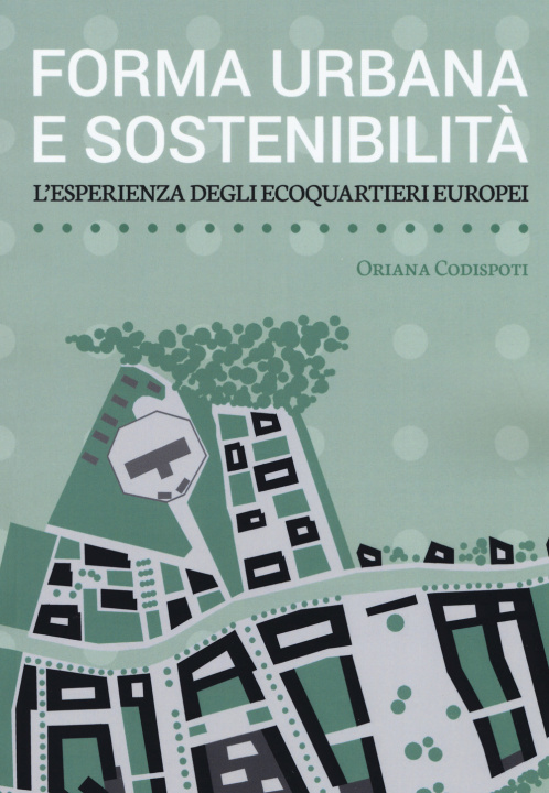 Kniha Forma urbana e sostenibilità. L'esperienza degli ecoquartieri europei Oriana Codispoti
