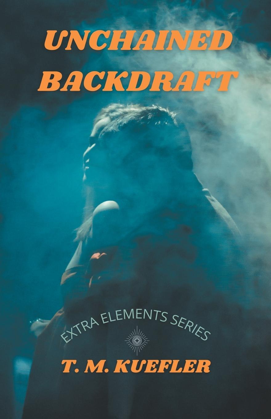Knjiga Unchained Backdraft T. M. Kuefler