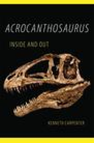 Kniha Acrocanthosaurus Inside and Out Kenneth Carpenter