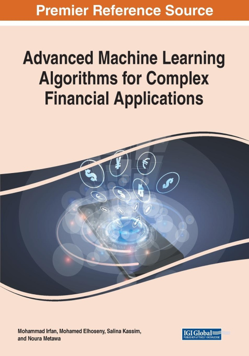 Knjiga Advanced Machine Learning Algorithms for Complex Financial Applications Mohammad Irfan