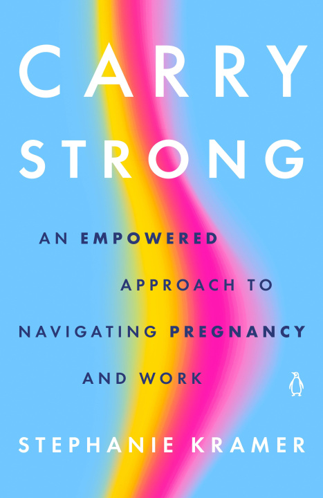 Buch Carry Strong: An Empowered Approach to Navigating Pregnancy and Work 