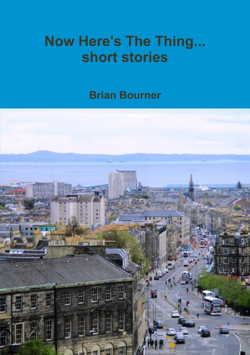 Knjiga Now Here's The Thing... short stories Brian Bourner