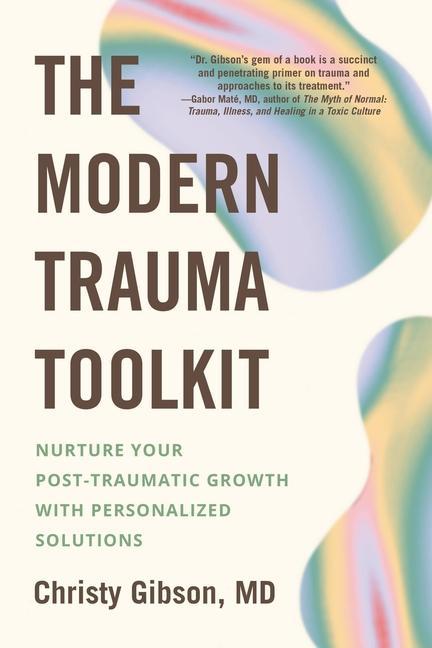 Carte The Modern Trauma Toolkit: Nurture Your Post-Traumatic Growth with Personalized Solutions 