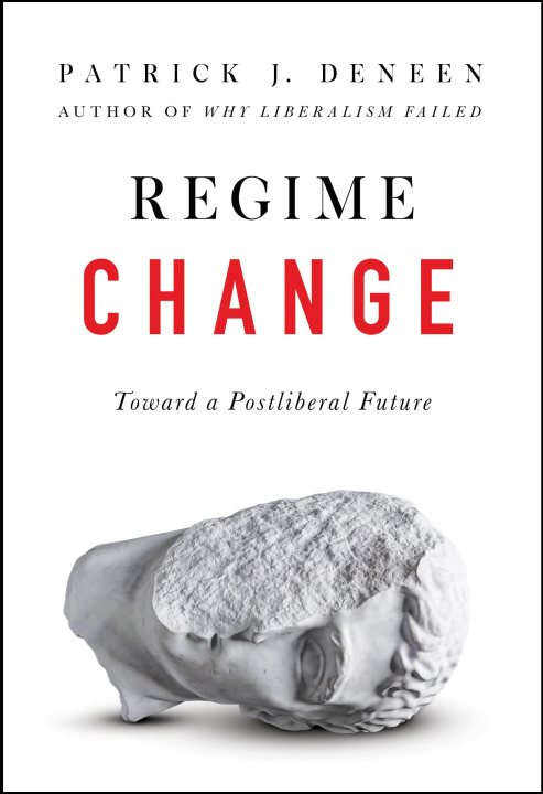 Könyv Regime Change: Toward a Postliberal Future 