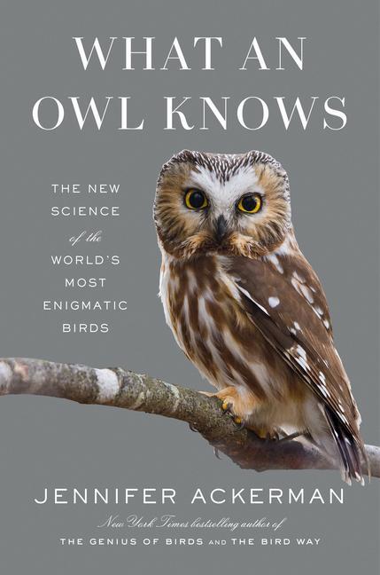Carte What an Owl Knows: The New Science of the World's Most Enigmatic Birds 