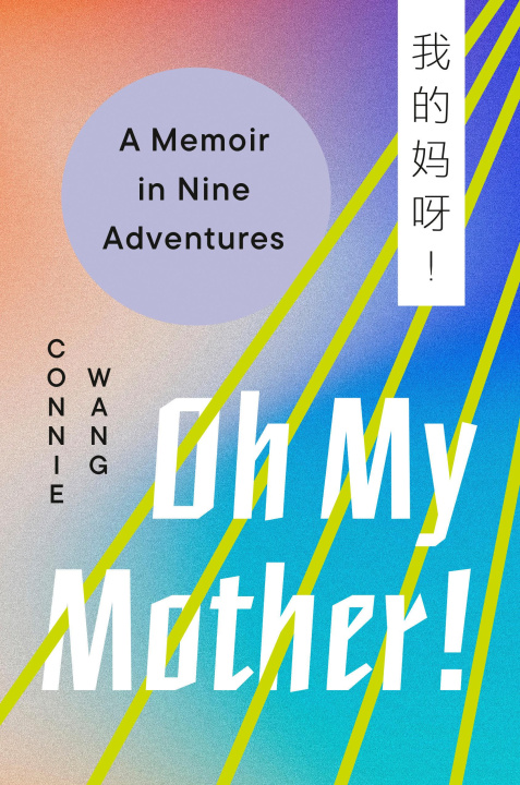 Kniha Oh My Mother!: A Memoir in Nine Adventures Wang