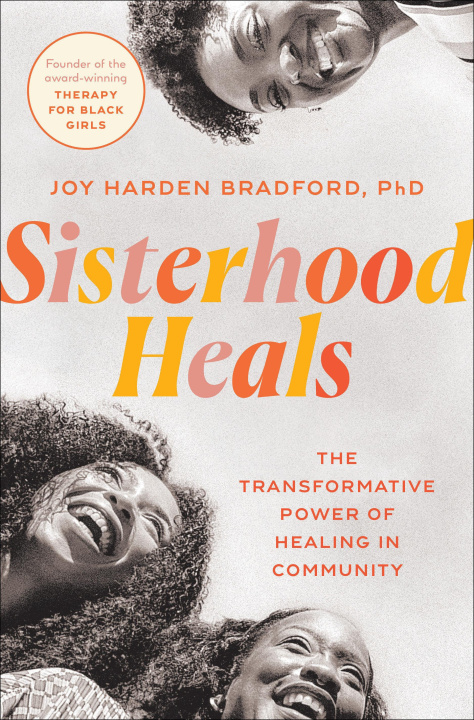 Kniha Sisterhood Heals: The Transformative Power and Restorative Possibilities of Healing in Community 