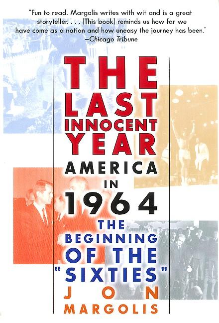 Knjiga The Last Innocent Year: America in 1964--The Beginning of the Sixties Jon Margolis