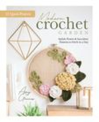 Könyv Modern Crochet Garden: Stylish Flower & Succulent Patterns to Stitch in a Day (22 Quick Projects) 