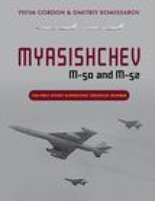 Könyv Myasishchev M-50 and M-52: The First Soviet Supersonic Strategic Bomber Dmitriy Kommissarov
