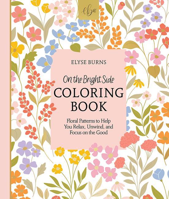 Könyv On the Bright Side Coloring Book: Floral Patterns to Help You Relax, Unwind, and Focus on the Good 