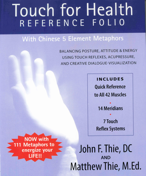 Книга Touch for Health Reference Folio: Large: Balancing Posture, Attitude & Energy Using Touch Reflexes, Acupressure, and Creative Dialogue-Visualization Matthew Thie