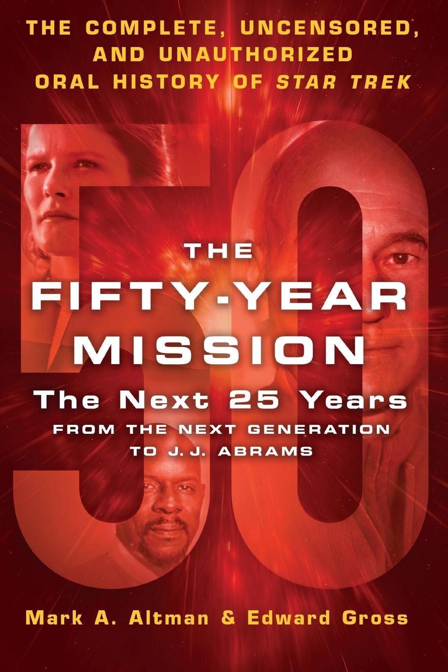 Carte The Fifty-Year Mission: The Next 25 Years: From the Next Generation to J. J. Abrams: The Complete, Uncensored, and Unauthorized Oral History of Star T 