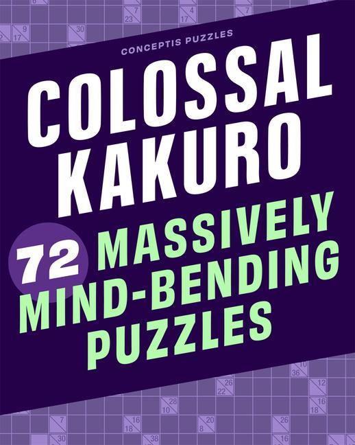 Kniha Colossal Kakuro: 72 Massively Mind-Bending Puzzles 