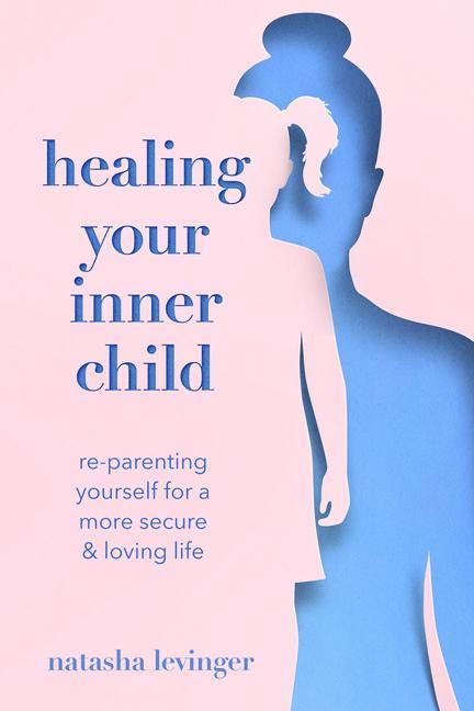 Knjiga Healing Your Inner Child: Re-Parenting Yourself for a More Secure & Loving Life 