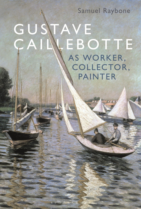 Książka Gustave Caillebotte as Worker, Collector, Painter 