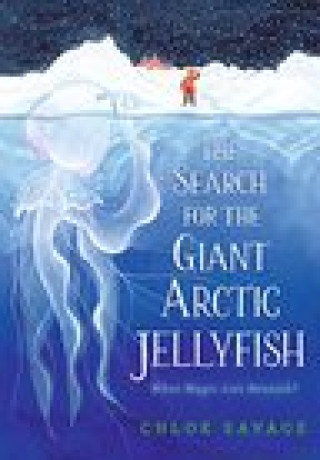 Книга The Search for the Giant Arctic Jellyfish Chloe Savage